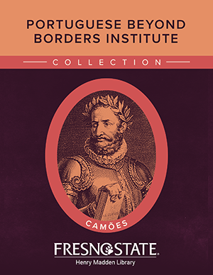 Portuguese Beyond Borders Institute Collection - Camoes - Fresno State Henry Madden Library