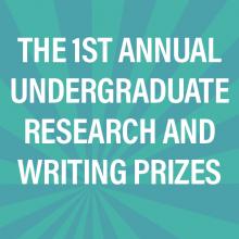 The 1st Annual Undergraduate Research and Writing Prizes